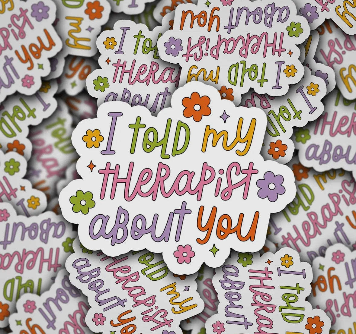 'I told my therapist about you' Decal