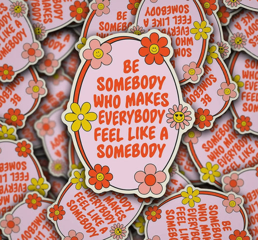 Make Everybody Feel Like A Somebody Decal